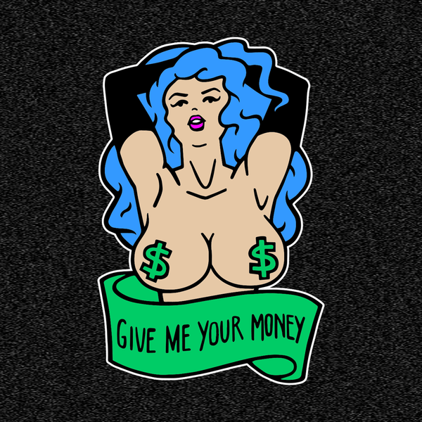 A digital mockup of a woman's tank top, featuring the bust of a topless, blue haired woman wearing green dollar sign pasties. Below her is a banner that says "GIVE ME YOUR MONEY".