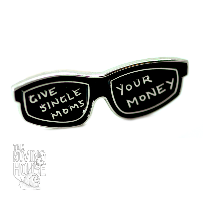 "Give Single Moms Your Money" Pin