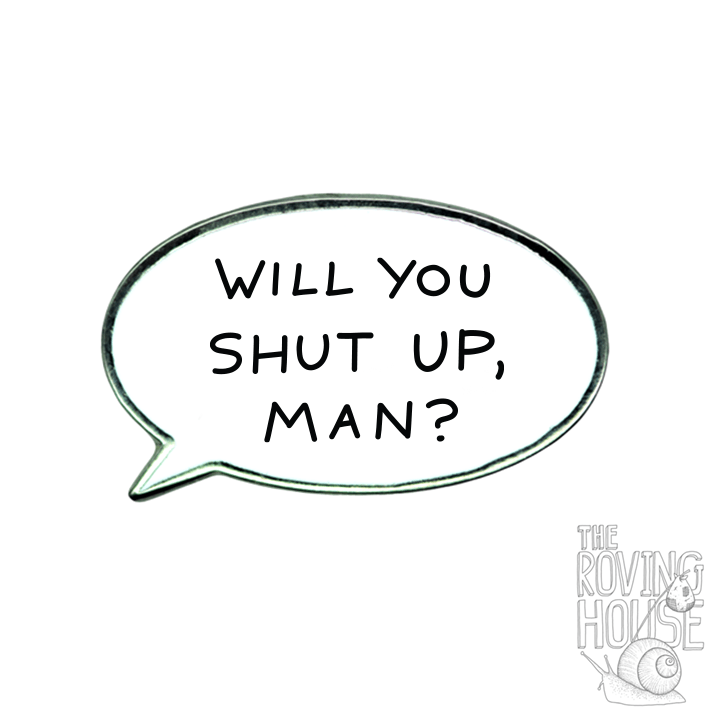 "Will You Shut Up, Man?" Enamel Pin